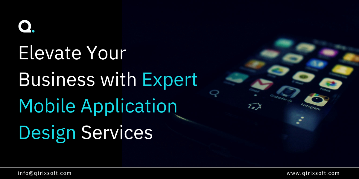 Elevate Your Business with Expert Mobile Application Design Services from QtrixSoft